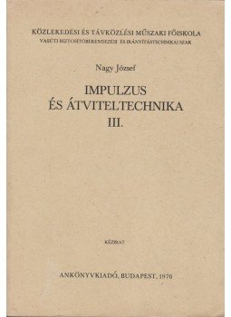 Nagy József - Impulzus és átviteltechnika III. Nagy József - Impulzus és átviteltechnika III., Budapest 1976 antikvár könyv