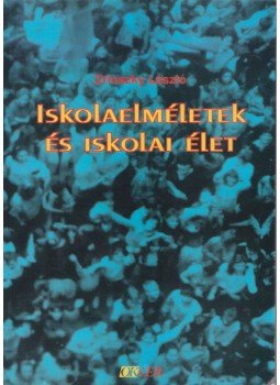Zrinszky László - Iskolaelméletek és iskolai élet Zrinszky László - Iskolaelméletek és iskolai élet, Budapest 2000 antikvár könyv