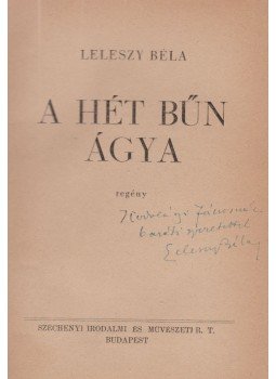 Leleszy Béla - A hét bűn ágya (dedikált) Leleszy Béla - A hét bűn ágya (dedikált), Budapest 1943 antikvár könyv