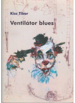 Kiss Tibor - Ventilátor blues Kiss Tibor - Ventilátor blues, Budapest 2010 antikvár könyv