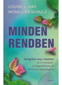 Louise L. Hay, Mona Lisa Schulz - Minden rendben Louise L. Hay, Mona Lisa Schulz - Minden rendben, Budapest 2013 antikvár könyv