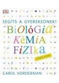 Carol Vorderman - Segíts a gyerekednek!  Biológia, kémia, fizika lépésről lépésre