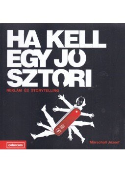 Marschall József - Ha kell egy jó sztori Marschall József - Ha kell egy jó sztori, 2016 antikvár könyv
