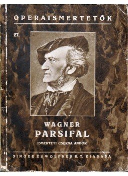 Cserna Andor - Wagner: Parsifal Cserna Andor - Wagner: Parsifal, Budapest 0 antikvár könyv