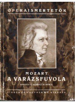 Szabolcsi Bence - Mozart: A varázsfuvola Szabolcsi Bence - Mozart: A varázsfuvola, Budapest 0 antikvár könyv