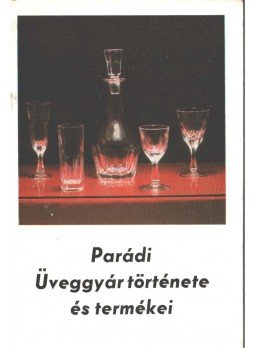 Takács Béla - Parádi üveggyár története és termékei Takács Béla - Parádi üveggyár története és termékei, 0 antikvár könyv