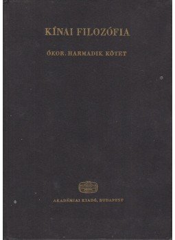Tőkei Ferenc - Kínai filozófia: Ókor - Harmadik kötet Tőkei Ferenc - Kínai filozófia: Ókor - Harmadik kötet, Budapest 1986 antikvár könyv