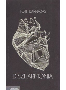 Tóth Barnabás - Diszharmónia Tóth Barnabás - Diszharmónia, 2016 antikvár könyv