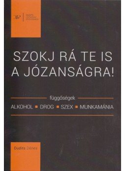 Dudits Dénes - Szokj rá te is a józanságra! Dudits Dénes - Szokj rá te is a józanságra!, 2016 antikvár könyv