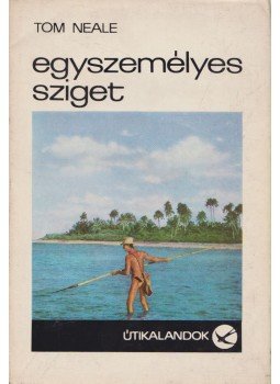 Tom Neale - Egyszemélyes sziget Tom Neale - Egyszemélyes sziget, Budapest 1970 antikvár könyv