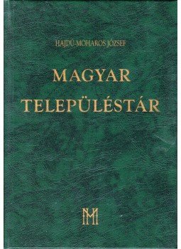 Hajdú-Moharos József - Magyar településtár Hajdú-Moharos József - Magyar településtár, Budapest 2000 antikvár könyv