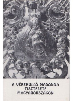 Friedrich Sölch - A vérehulló Madonna tisztelete Magyarországon,  1994 antikvár könyv