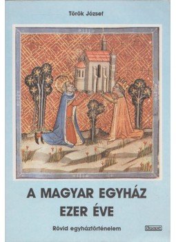 Török József - A magyar egyház ezer éve Török József - A magyar egyház ezer éve, Újvidék 1992 antikvár könyv