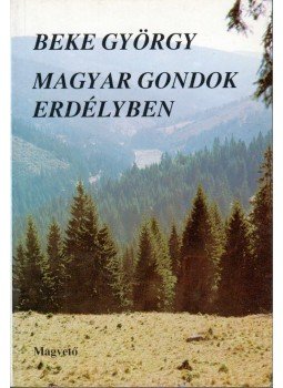 Beke György - Magyar gondok Erdélyben Beke György - Magyar gondok Erdélyben, Budapest 1990 antikvár könyv