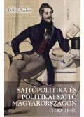 Döbör András - Sajtópolitika és politikai sajtó Magyarországon (1780-1840)