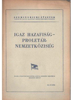  - Igaz hazafiság - proletár-nemzetköziség,  0 antikvár könyv