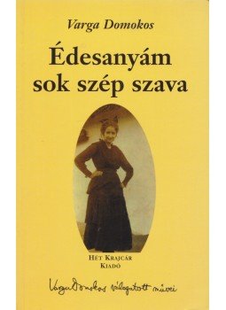 Varga Domokos - Édesanyám sok szép szava, Budapest 2005 antikvár könyv