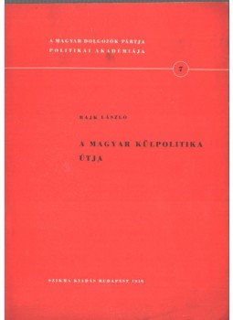 Rajk László - A magyar külpolitika útja Rajk László - A magyar külpolitika útja, 1949 antikvár könyv