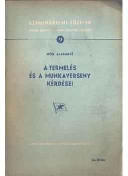 Mód Aladárné - A termelés és a munkaverseny kérdései,  0 antikvár könyv