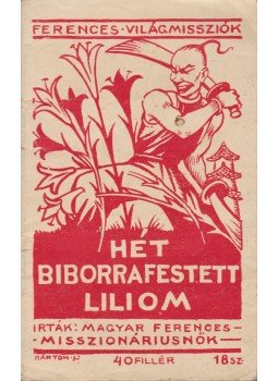 Ferences Mária Missziónáriusnővér - Hét bíborrafestett liliom, Budapest 1943 antikvár könyv