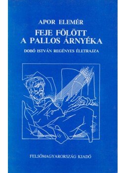 Apor Elemér - Feje fölött a pallos árnyéka, Miskolc 1992 antikvár könyv