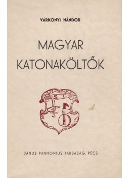 Várkonyi Nándor - Magyar katonaköltők (dedikált) Várkonyi Nándor - Magyar katonaköltők (dedikált), Pécs 1940 antikvár könyv