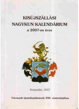 Ducza Lajos dr. - Kisújszállási nagykun kalendárium a 2007-es évre (dedikált), Kisújszállás 2007 antikvár könyv