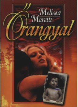 Moretti, Melissa - Őrangyal Moretti, Melissa - Őrangyal, 0 antikvár könyv