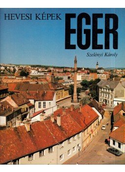Szelényi Károly - Eger - Hevesi képek Szelényi Károly - Eger - Hevesi képek, Budapest 1987 antikvár könyv