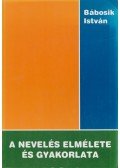 Bábosik István - A nevelés elmélete és gyakorlata