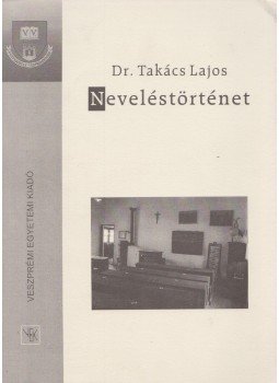 Dr. Takács Lajos - Neveléstörténet Dr. Takács Lajos - Neveléstörténet, Veszprém 1996 antikvár könyv