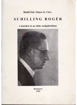 Badál Ede Álmos - Schilling Rogér a katedra és az oltár szolgálatában, Budapest 1999 antikvár könyv