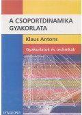 Klaus Antons - A csoportdinamika gyakorlata - Gyakorlatok és technikák