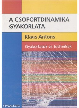 Klaus Antons - A csoportdinamika gyakorlata - Gyakorlatok és technikák Klaus Antons - A csoportdinamika gyakorlata - Gyakorlatok és technikák, 2006 antikvár könyv