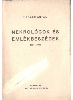 Hekler Antal - Nekrológok és emlékbeszédek Hekler Antal - Nekrológok és emlékbeszédek, Budapest 1944 antikvár könyv