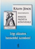 Kálvin János - Légy alázatos Isteneddel szemben!