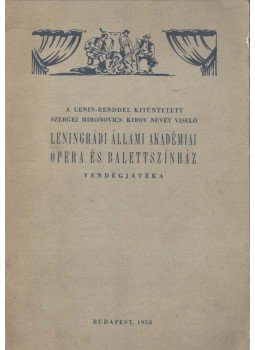  - A Lenin-renddel kitüntetett Szergej Mironovics Kirov nevét viselő Leningrádi Állami Akadémiai Opera és Balettszínház vendégjátéka, Budapest 1958 antikvár könyv