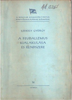 Székely György - A feudalizmus kialakulása és rendszere Székely György - A feudalizmus kialakulása és rendszere, Budapest 1951 antikvár könyv