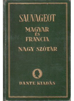 Sauvageot, Aurélien, Balassa József, Benedek Marcell - Sauvageot magyar-francia nagy kéziszótár Sauvageot, Aurélien, Balassa József, Benedek Marcell - Sauvageot magyar-francia nagy kéziszótár, Budapest 1942 antikvár könyv