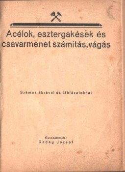 Daday József - Acélok, esztergakések és csavarmenet számítás, vágás,  1926 antikvár könyv