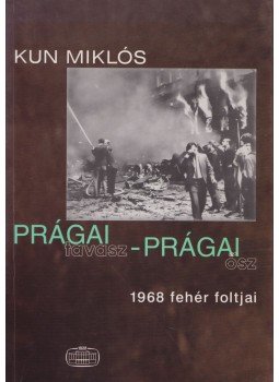 Kun Miklós - Prágai tavasz - prágai ősz Kun Miklós - Prágai tavasz - prágai ősz, Budapest 1998 antikvár könyv