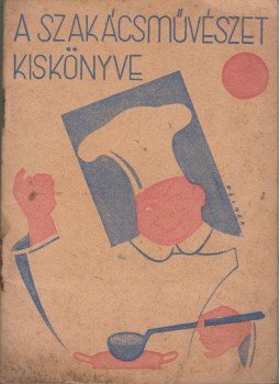 G. Nagy Zsuzsanna - A szakácsművészet kiskönyve G. Nagy Zsuzsanna - A szakácsművészet kiskönyve, Budapest 1932 antikvár könyv