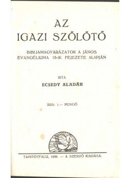 Ecsedy Aladár - Az igazi szőlőtő Ecsedy Aladár - Az igazi szőlőtő, Tahitótfalu 1936 antikvár könyv