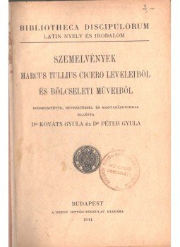 Kováts Gyula, Péter Gyula - Szemelvények Marcus Tullius Cicero leveleiből és bölcseleti műveiből, Budapest 1941 antikvár könyv