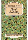 Móricz Zsigmond - Légy jó mindhalálig