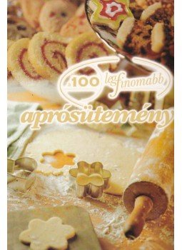 Cserős Irén - A 100 legfinomabb aprósütemény Cserős Irén - A 100 legfinomabb aprósütemény, Debrecen 2003 antikvár könyv