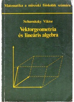 Scharnitzky Viktor - Vektorgeometria és lineáris algebra Scharnitzky Viktor - Vektorgeometria és lineáris algebra, Budapest 1991 antikvár könyv
