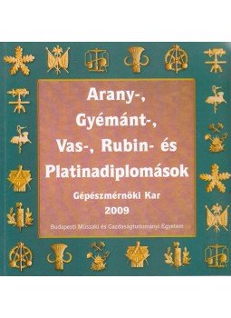 Miskolczi Ágnes, Sallai Katalin - Arany-, gyémánt-, vas-, rubin- és platinadiplomások - Gépészmérnöki Kar 2009, Budapest 2009 antikvár könyv