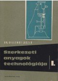 Dr. Gillemot László - Szerkezeti anyagok technológiája I.