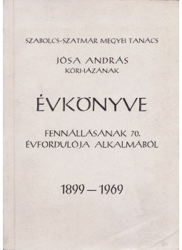 Dr. Fazekas Árpád, Könczöl Dániel - Szabolcs-Szatmár Megyei Tanács Jósa András Kórházának Évkönyve Dr. Fazekas Árpád, Könczöl Dániel - Szabolcs-Szatmár Megyei Tanács Jósa András Kórházának Évkönyve, 1969 antikvár könyv